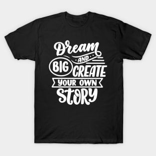 Dream Big And Create Your Own Story T-Shirt